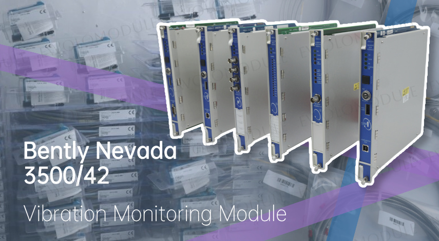 Bently Nevada 3500/42: ابزاری اساسی برای محافظت از ماشین‌آلات دوار.